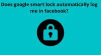 Does google smart lock automatically log me in facebook