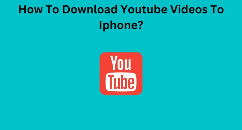 How To Download Youtube Videos To Iphone