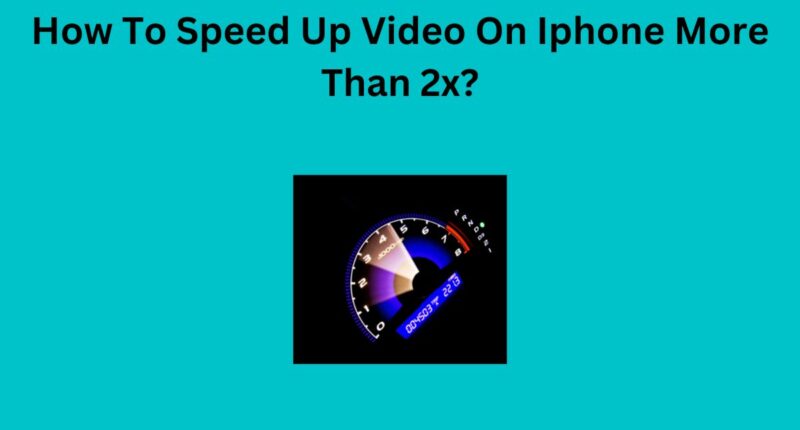 How To Speed Up Video On Iphone More Than 2x