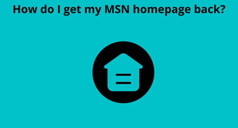 How do I get my MSN homepage back? 12 How do I get my MSN homepage back