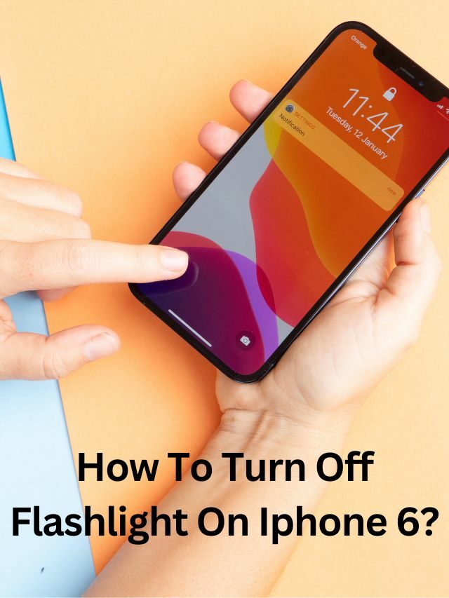 How To Turn Off Flashlight On Iphone 6?