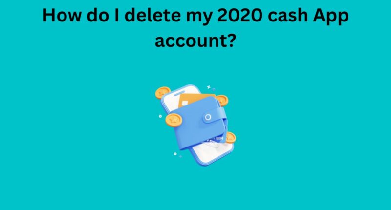 How do I delete my 2020 cash App account