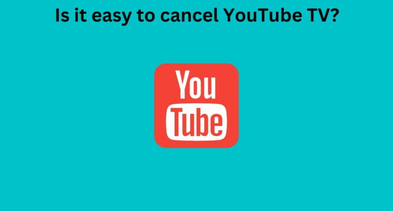 Is it easy to cancel YouTube TV